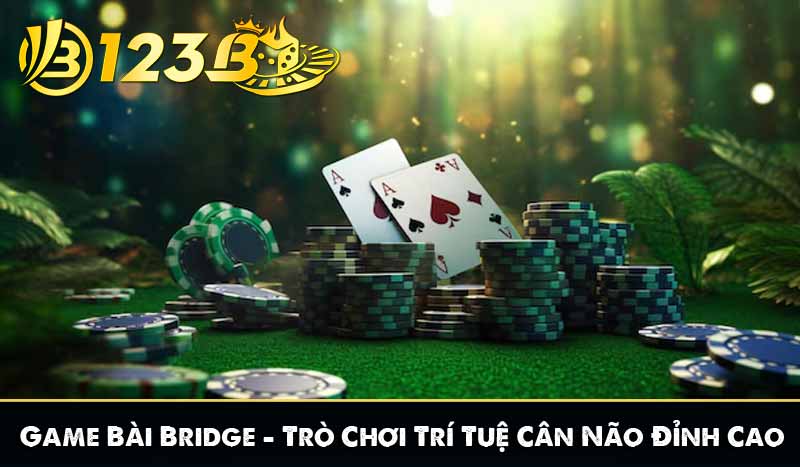 Game Bài Bridge – Trò Chơi Trí Tuệ Cân Não Đỉnh Cao 4 Game Bài Bridge – Trò Chơi Trí Tuệ Cân Não Đỉnh Cao