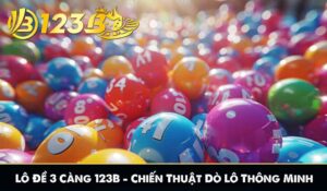 Lô Đề 3 Càng 123B – Chiến Thuật Dò Lô Thông Minh Như Cao Thủ 12 Lô Đề 3 Càng 123B – Chiến Thuật Dò Lô Thông Minh