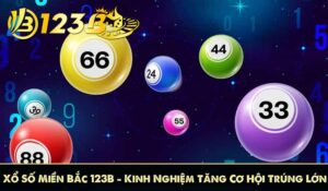 Xổ Số Miền Bắc 123B – Kinh Nghiệm Tăng Cơ Hội Trúng Lớn 10 Xổ Số Miền Bắc 123B – Kinh Nghiệm Tăng Cơ Hội Trúng Lớn