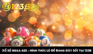 Xổ Số Mega 655 – Hình Thức Lô Đề Đang Gây Sốt Tại 123B 2 Xổ Số Mega 655 – Hình Thức Lô Đề Đang Gây Sốt Tại 123B